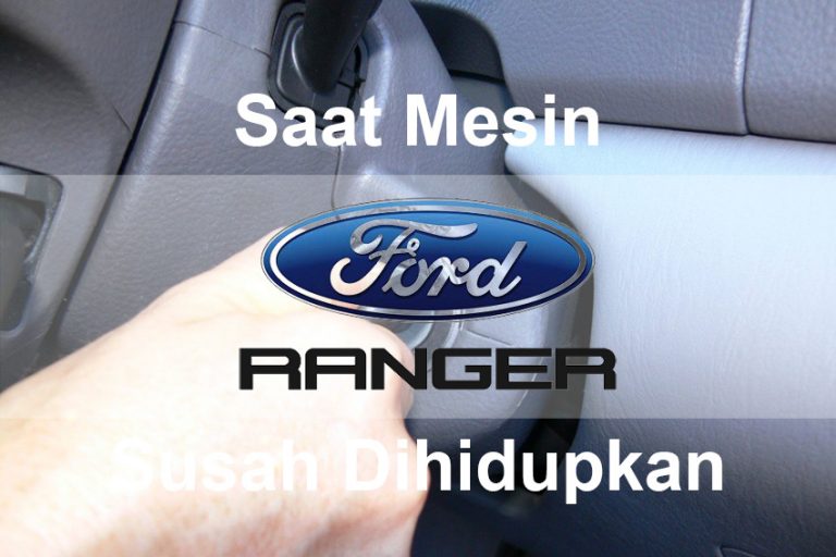 Mobil Ford Ranger Susah Hidup Penyebab Dan Cara Mengatasinya